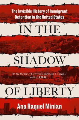 In the shadow of liberty : the invisible history of immigrant detention in the United States  cover image cdn