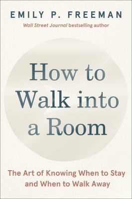 How to walk into a room : the art of knowing when to stay and when to walk away  cover image cdn