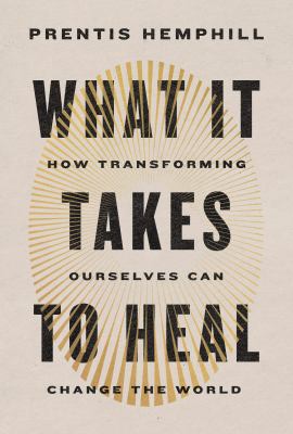 What it takes to heal : how transforming ourselves can change the world cover image