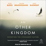 An Other Kingdom : Departing the Consumer Culture cover image cdn