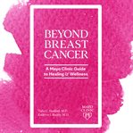 Beyond Breast Cancer : A Mayo Clinic Guide to Healing and Wellness cover image cdn