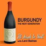 Burgundy : the next generation. I'll drink to that! wine talk podcast cover image cdn