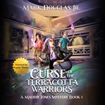 Curse of the terracotta warriors. Maddie Jones mystery cover image cdn