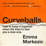 Curveballs : how to keep it together when life tries to tear you a new one cover image cdn