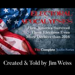 Electoral apocalypses : how America survived three elections even more divisive than 2016. Electoral Apocalypses cover image cdn