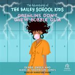 Gremlins Don't Chew Bubble Gum : Adventures of the Bailey School Kids cover image cdn