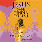 Jesus : safe, tender, extreme cover image cdn
