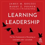 Learning Leadership : The Five Fundamentals of Becoming an Exemplary Leader cover image cdn