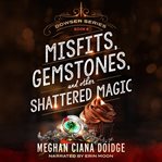 Misfits, Gemstones, and Other Shattered Magic : Dowser cover image cdn