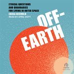 Off : Earth. Ethical Questions and Quandaries for Living in Outer Space cover image cdn