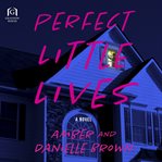 Perfect Little Lives : A Novel cover image cdn