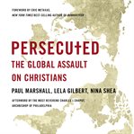 Persecuted : The Global Assault on Christians cover image cdn