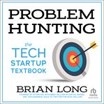 Problem Hunting : The Tech Startup Textbook cover image cdn