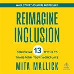 Reimagine Inclusion : Debunking 13 Myths To Transform Your Workplace cover image cdn