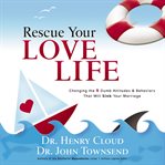 Rescue Your Love Life : Changing the 8 Dumb Attitudes and Behaviors That Will Sink Your Marriage cover image cdn