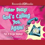 Sister Betty! God's calling you! cover image cdn