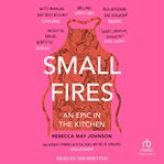 Small Fires : An Epic in the Kitchen cover image cdn