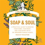 Soap & Soul : A Practical Guide to Minding Your Home, Your Body, and Your Spirit with Dr. Bronner's Magic Soaps cover image cdn