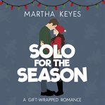 Solo for the Season : A Sweet Romantic Comedy. Gift-Wrapped Romance cover image cdn