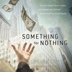 Something for Nothing : The All-Consuming Desire that Turns the American Dream into a Social Nightmare cover image cdn
