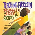Teaching Fiercely : Spreading Joy and Justice in Our Schools cover image cdn