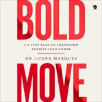 The Bold Move : Overcome Fear, Stop Procrastinating, and Change the Stories You Tell Yourself cover image cdn