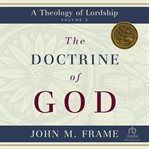 The Doctrine of God : A Theology of Lordship cover image cdn