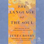 The Language of the Soul : Meeting God in the Longings of Our Hearts cover image cdn