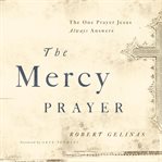 The Mercy Prayer : The One Prayer Jesus Always Answers cover image cdn