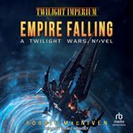 Twilight Wars : Empire Falling: A Twilight Imperium Novel. Twilight Wars cover image cdn