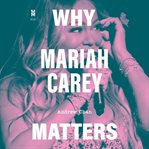 Why Mariah Carey Matters cover image cdn