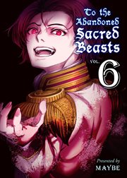 To the abandoned sacred beasts. Vol. 6 cover image cdn