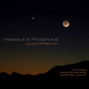 Lewis Spratlan : Hesperus Is Phosphorus cover image cdn