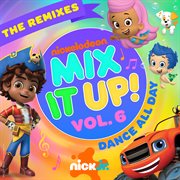 Nick Jr. Mix It Up! Vol. 6 – Dance All Day [The Remixes] cover image cdn