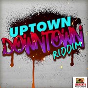 Uptown downtown riddim cover image cdn
