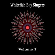 Whitefish Bay Singers. Volume 1 cover image cdn