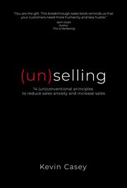 (Un)selling : 14 (un)conventional principles to reduce sales anxiety and increase sales cover image cdn