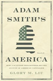 Adam Smith's America : how a Scottish philospher became an icon of American capitalism cover image cdn