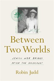 Between two worlds : Jewish war brides after the Holocaust cover image cdn