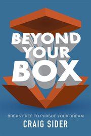 Beyond your box : break free to pursue your dream cover image cdn