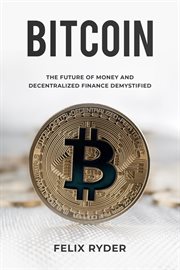 Bitcoin : the future of money and decentralized finance demystified cover image cdn