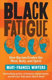 Black fatigue : how racism erodes the mind, body, and spirit cover image cdn