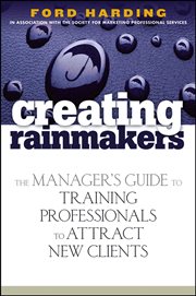 Creating Rainmakers : The Manager's Guide to Training Professionals to Attract New Clients cover image cdn