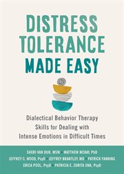 Distress tolerance made easy : dialectical behavior therapy skills for dealing with intense emotions in difficult times cover image cdn