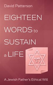 Eighteen Words to Sustain a Life : A Jewish Father's Ethical Will cover image cdn