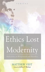 Ethics Lost in Modernity : Reflections on Wittgenstein and Bioethics. Veritas cover image cdn