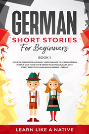 German short stories for beginners book 1 : Over 100 Dialogues and Daily Used Phrases to Learn German in Your Car. Have Fun  Grow Your Vocabulary, with Crazy Effective Language Learning Lessons: German for Adults, #1 cover image cdn
