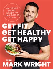 Get Fit, Get Healthy, Get Happy : Transform your body, diet and life with Train Wright cover image cdn
