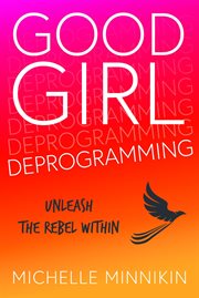 Good girl deprogramming : unleash the rebel within cover image cdn