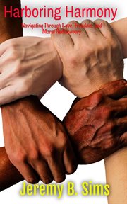 Harboring harmony : navigating through love, freedom, and moral rediscovery cover image cdn